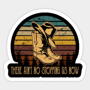 There Ain't No Stopping Us Now Hat Boots Cowboy Sticker